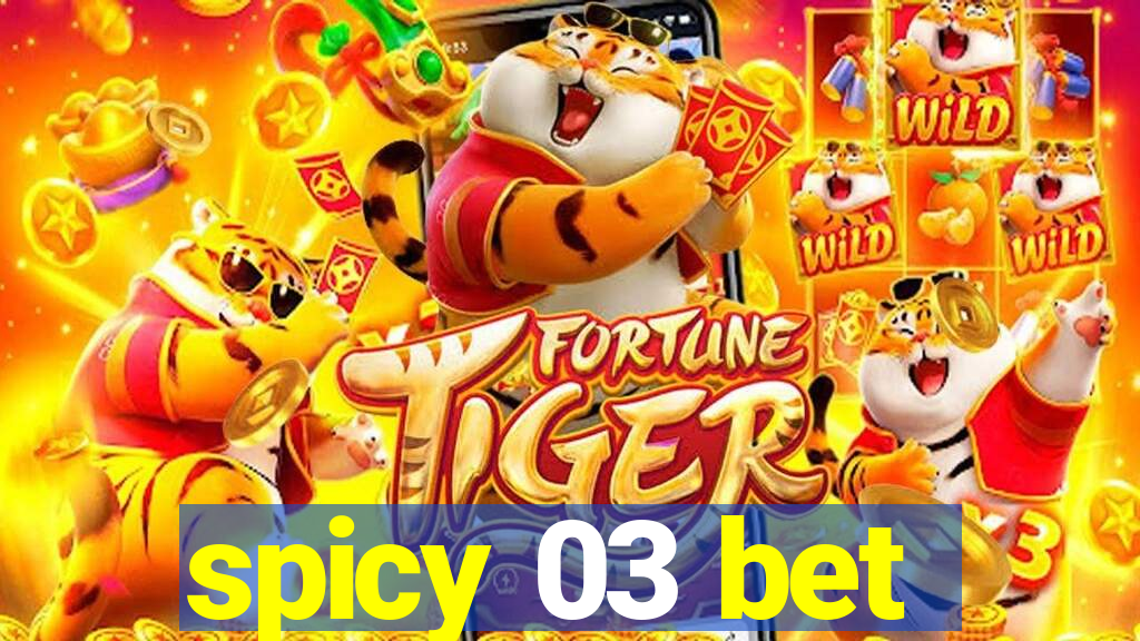 spicy 03 bet